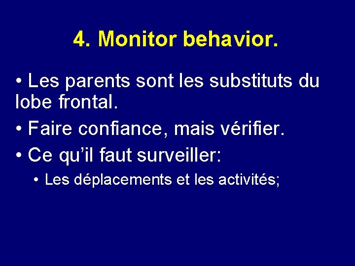4. Monitor behavior. • Les parents sont les substituts du lobe frontal. • Faire