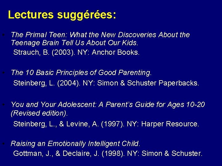 Lectures suggérées: • The Primal Teen: What the New Discoveries About the Teenage Brain