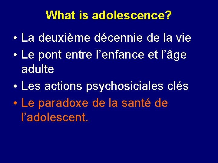 What is adolescence? • La deuxième décennie de la vie • Le pont entre