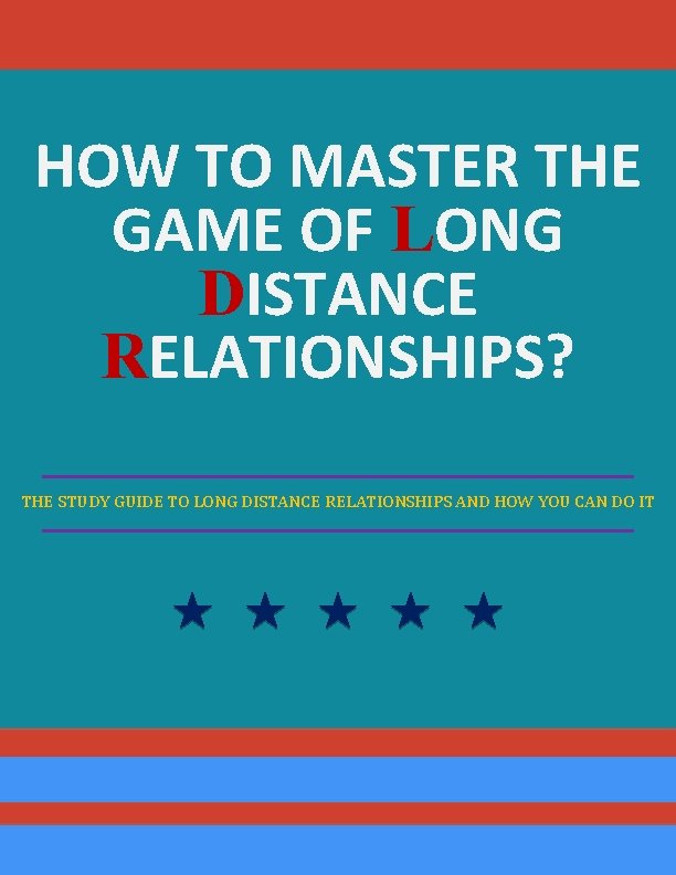 HOW TO MASTER THE GAME OF LONG DISTANCE RELATIONSHIPS? THE STUDY GUIDE TO LONG