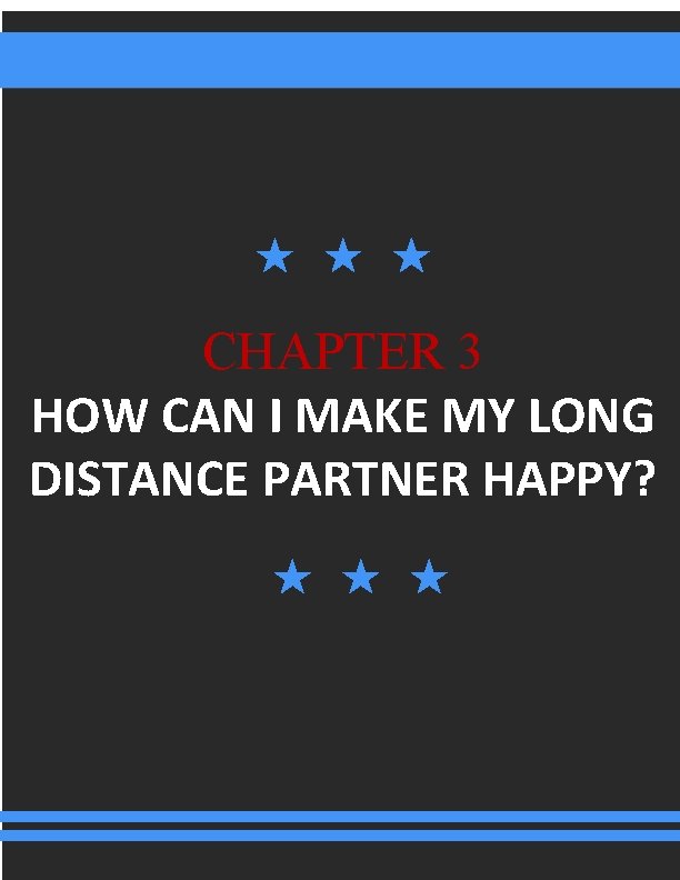 CHAPTER 3 HOW CAN I MAKE MY LONG DISTANCE PARTNER HAPPY? 