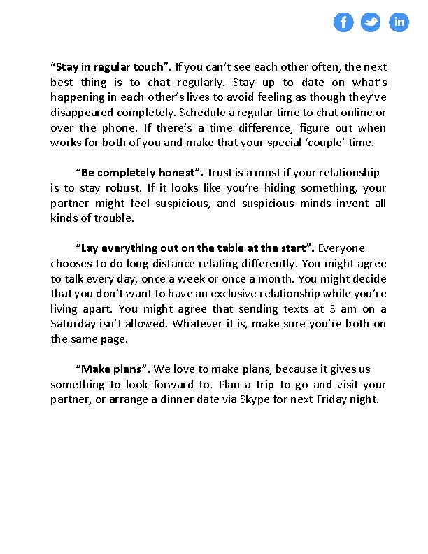 “Stay in regular touch”. If you can’t see each other often, the next best