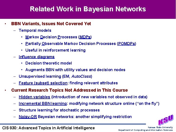 Related Work in Bayesian Networks • BBN Variants, Issues Not Covered Yet – Temporal