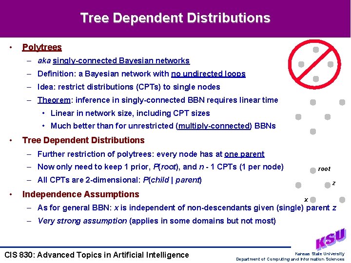 Tree Dependent Distributions • Polytrees – aka singly-connected Bayesian networks – Definition: a Bayesian