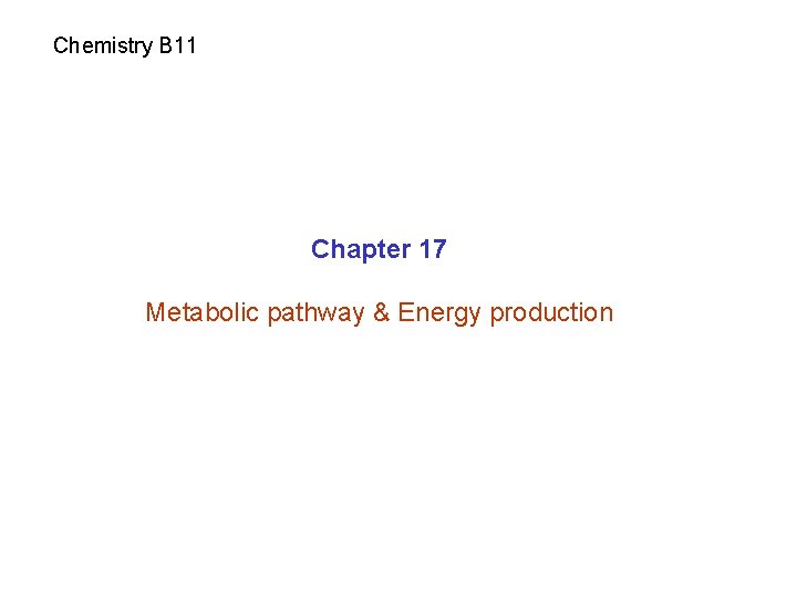 Chemistry B 11 Chapter 17 Metabolic pathway & Energy production 