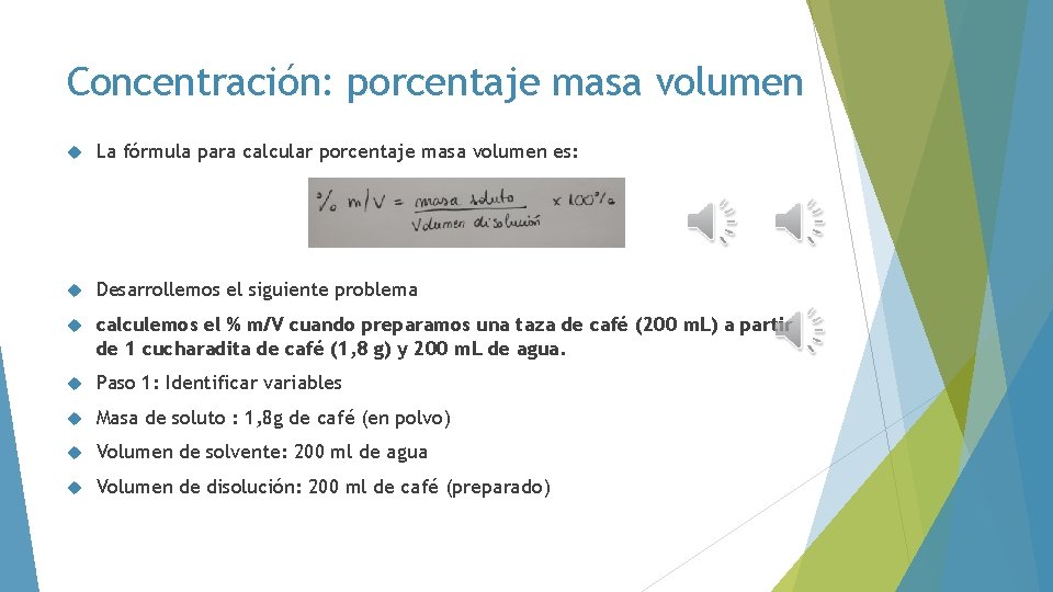 Concentración: porcentaje masa volumen La fórmula para calcular porcentaje masa volumen es: Desarrollemos el