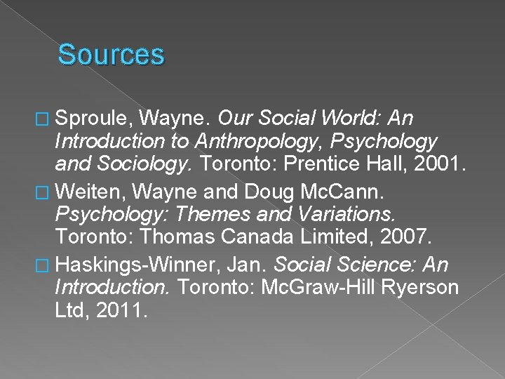 Sources � Sproule, Wayne. Our Social World: An Introduction to Anthropology, Psychology and Sociology.