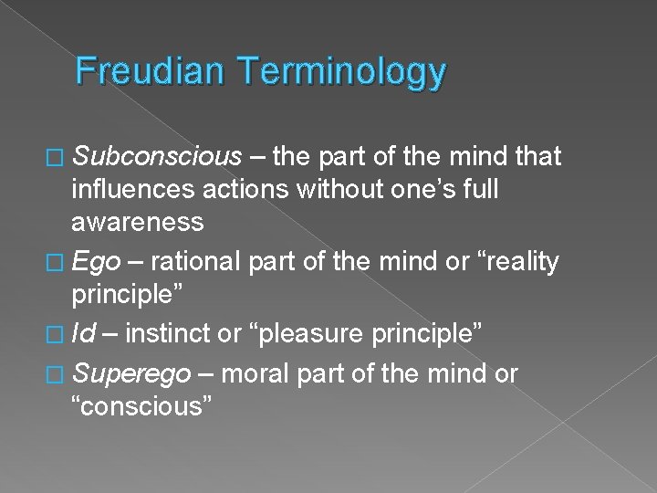 Freudian Terminology � Subconscious – the part of the mind that influences actions without
