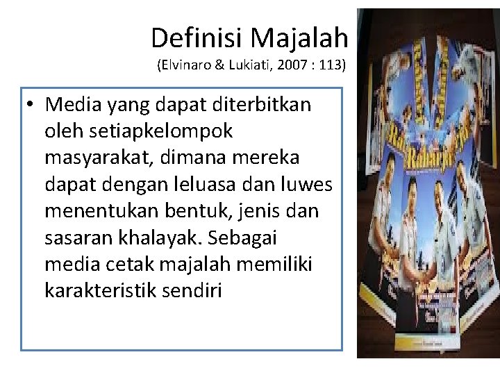 Definisi Majalah (Elvinaro & Lukiati, 2007 : 113) • Media yang dapat diterbitkan oleh