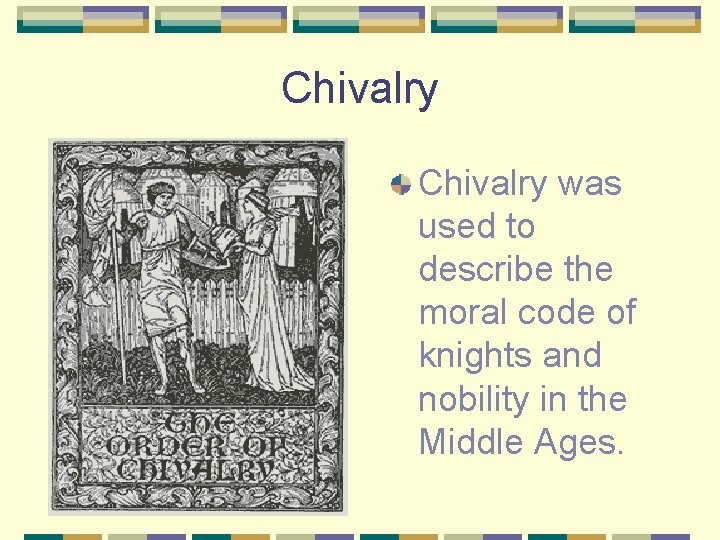 Chivalry was used to describe the moral code of knights and nobility in the