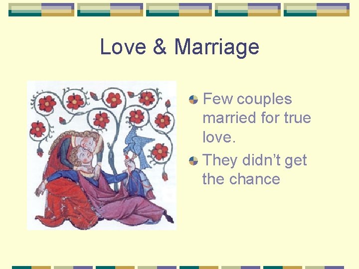 Love & Marriage Few couples married for true love. They didn’t get the chance