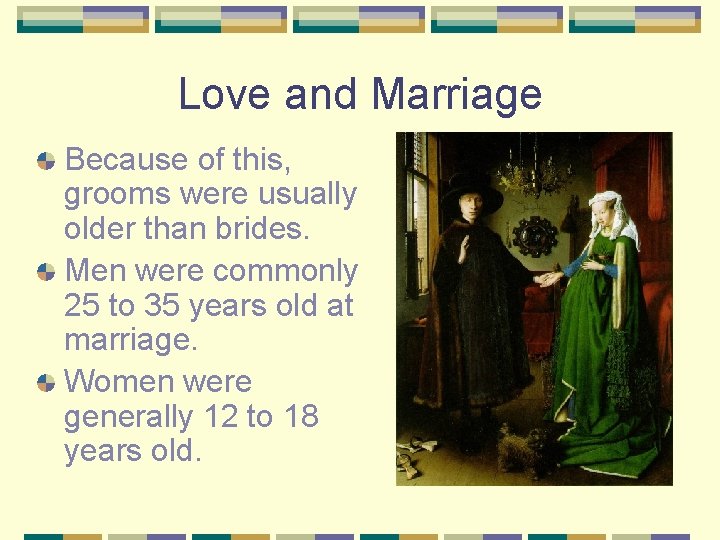 Love and Marriage Because of this, grooms were usually older than brides. Men were