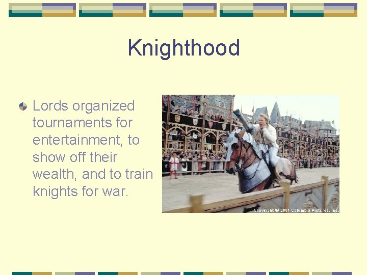 Knighthood Lords organized tournaments for entertainment, to show off their wealth, and to train