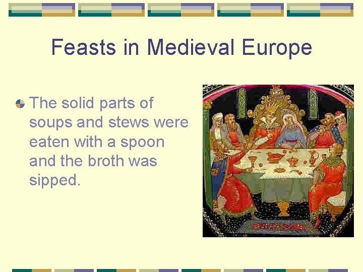 Feasts in Medieval Europe The solid parts of soups and stews were eaten with