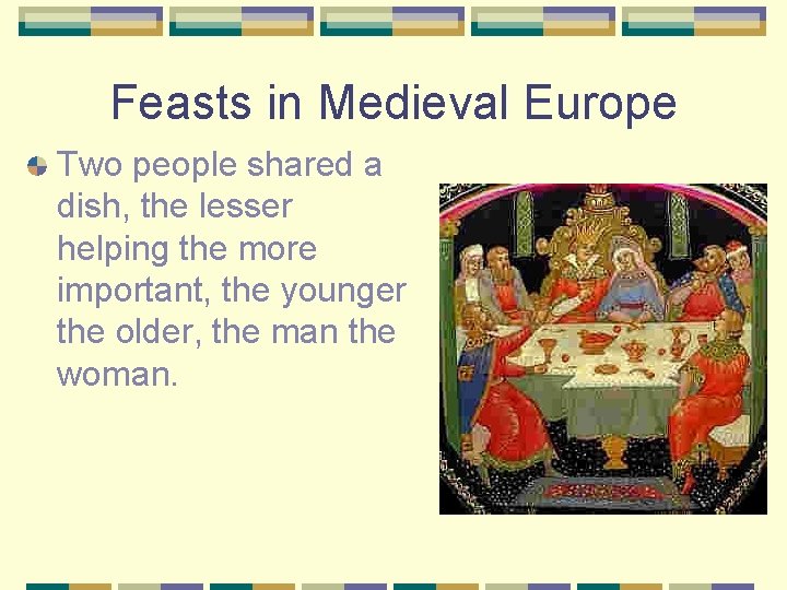 Feasts in Medieval Europe Two people shared a dish, the lesser helping the more