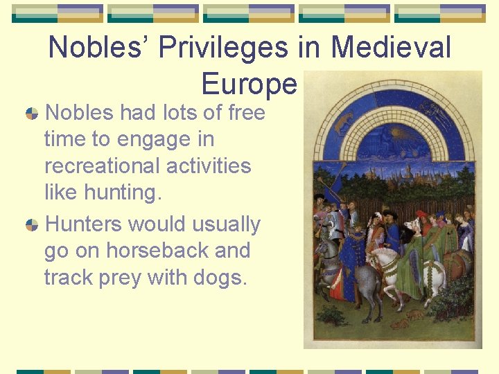 Nobles’ Privileges in Medieval Europe Nobles had lots of free time to engage in