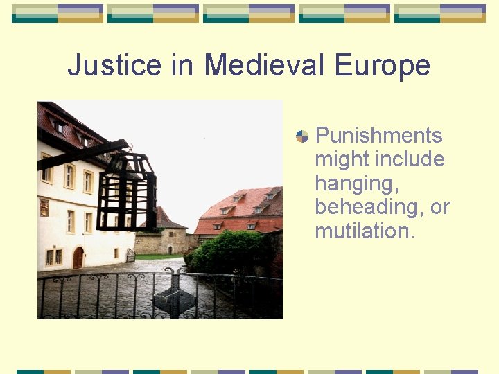 Justice in Medieval Europe Punishments might include hanging, beheading, or mutilation. 