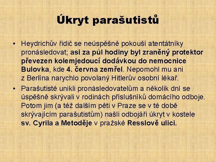 Úkryt parašutistů • Heydrichův řidič se neúspěšně pokouší atentátníky pronásledovat; asi za půl hodiny