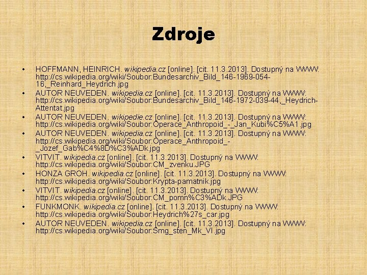 Zdroje • • • HOFFMANN, HEINRICH. wikipedia. cz [online]. [cit. 11. 3. 2013]. Dostupný