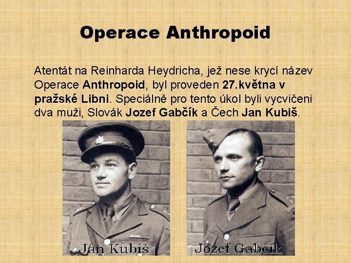 Operace Anthropoid Atentát na Reinharda Heydricha, jež nese krycí název Operace Anthropoid, byl proveden