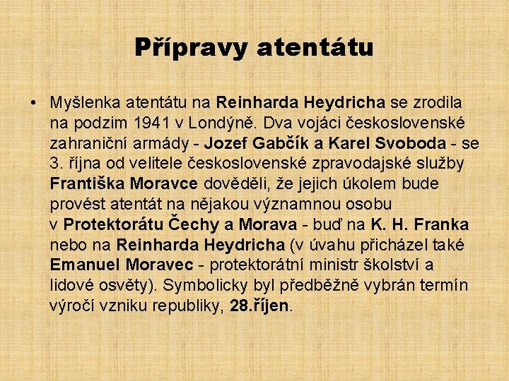 Přípravy atentátu • Myšlenka atentátu na Reinharda Heydricha se zrodila na podzim 1941 v