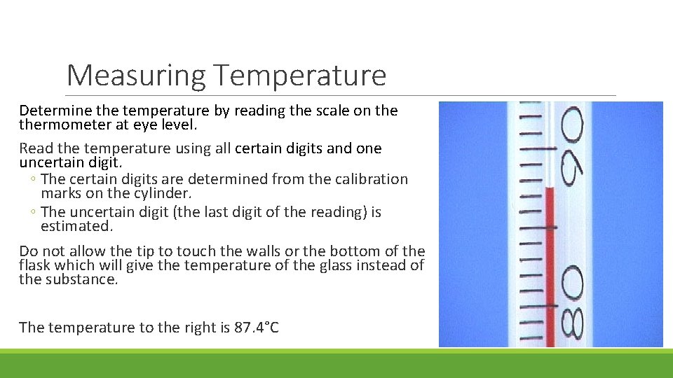Measuring Temperature Determine the temperature by reading the scale on thermometer at eye level. Measuring Temperature Determine the temperature by reading the scale on thermometer at eye level.