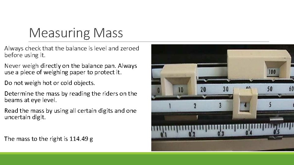 Measuring Mass Always check that the balance is level and zeroed before using it. Measuring Mass Always check that the balance is level and zeroed before using it.