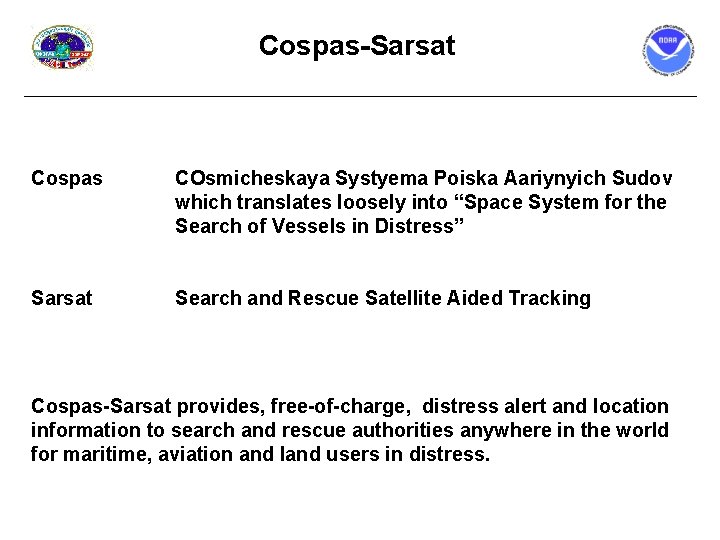 Cospas-Sarsat Cospas COsmicheskaya Systyema Poiska Aariynyich Sudov which translates loosely into “Space System for