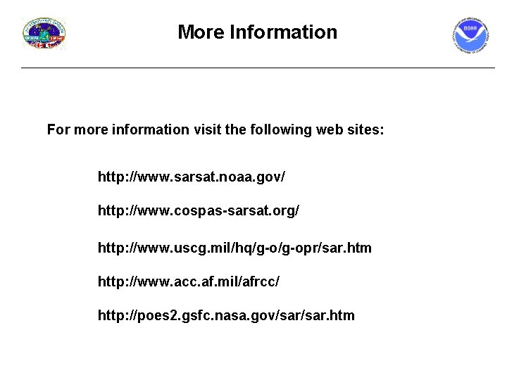 More Information For more information visit the following web sites: http: //www. sarsat. noaa.