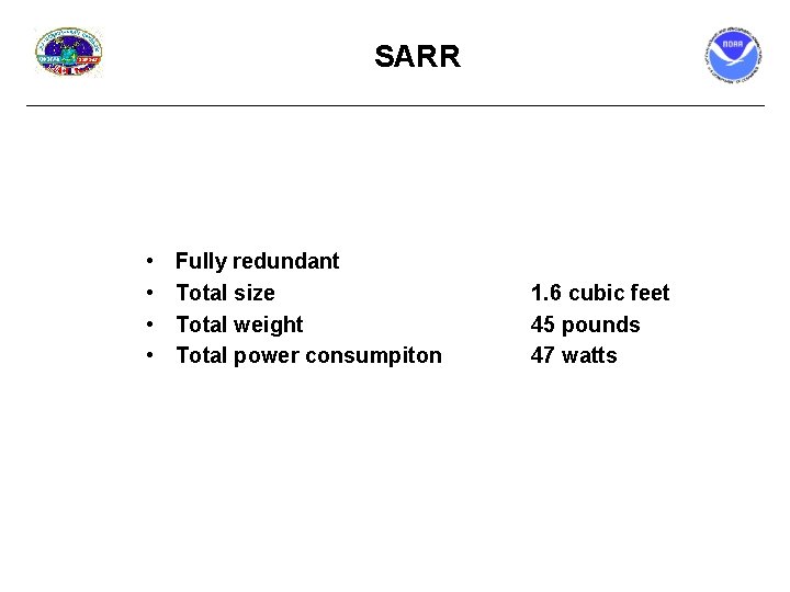 SARR • • Fully redundant Total size Total weight Total power consumpiton 1. 6