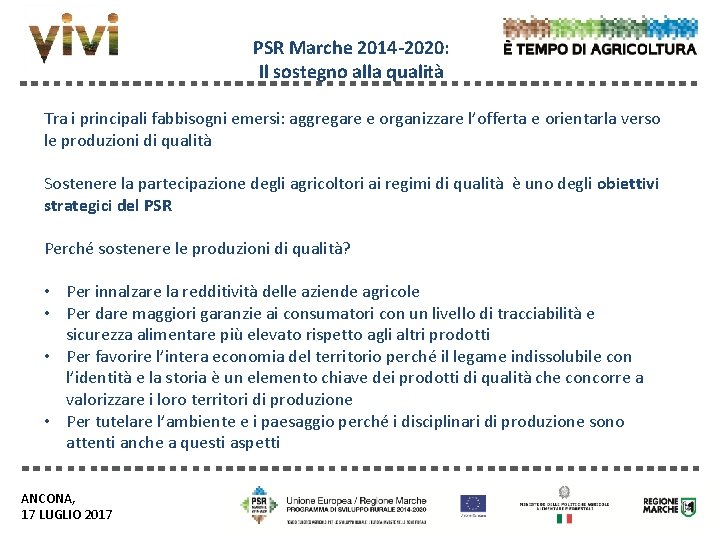 PSR Marche 2014 -2020: Il sostegno alla qualità Tra i principali fabbisogni emersi: aggregare PSR Marche 2014 -2020: Il sostegno alla qualità Tra i principali fabbisogni emersi: aggregare