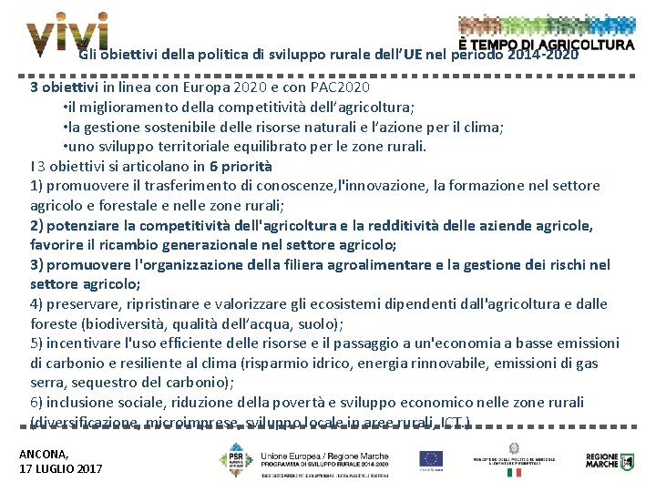 Gli obiettivi della politica di sviluppo rurale dell’UE nel periodo 2014 -2020 3 obiettivi Gli obiettivi della politica di sviluppo rurale dell’UE nel periodo 2014 -2020 3 obiettivi