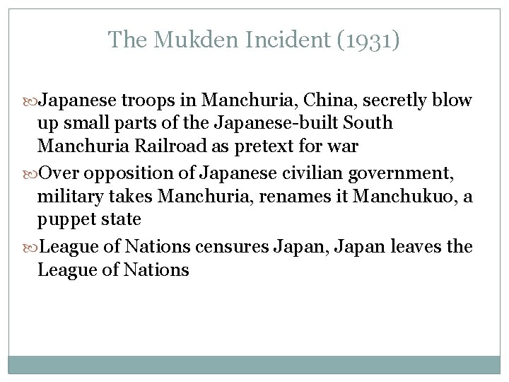 The Mukden Incident (1931) Japanese troops in Manchuria, China, secretly blow up small parts