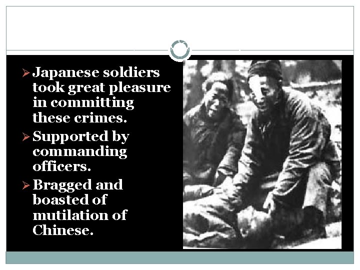 Cruelty the Commonplace Ø Japanese soldiers took great pleasure in committing these crimes. Ø