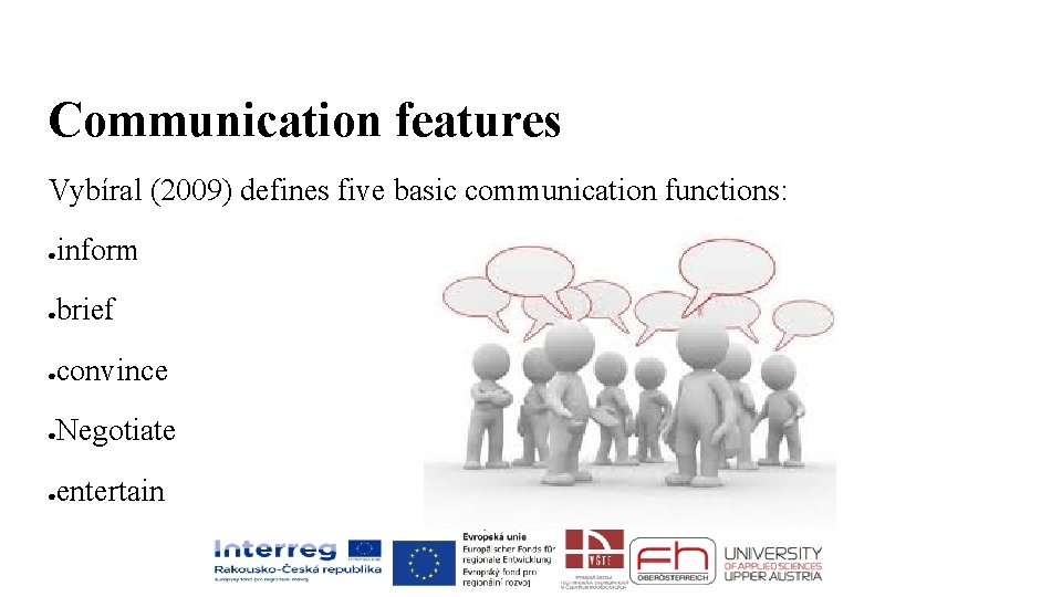 Communication features Vybíral (2009) defines five basic communication functions: inform ● brief ● convince