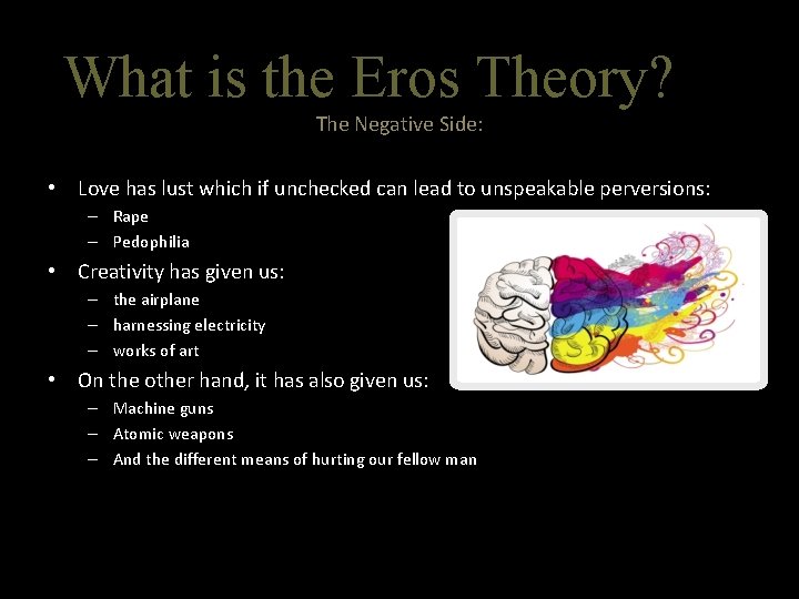 What is the Eros Theory? The Negative Side: • Love has lust which if