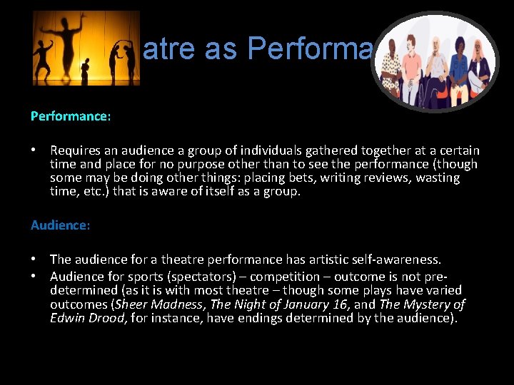 Theatre as Performance: • Requires an audience a group of individuals gathered together at