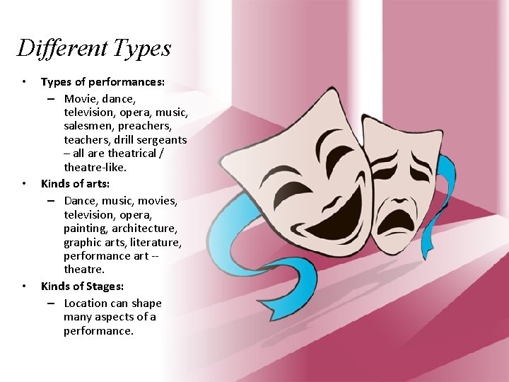 Different Types • • • Types of performances: – Movie, dance, television, opera, music,