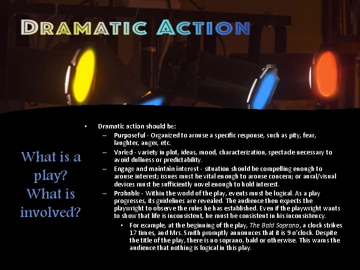  • What is a play? What is involved? Dramatic action should be: –