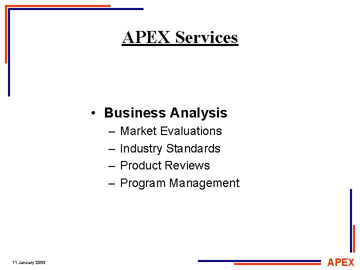 APEX Services • Business Analysis – – 11 January 2005 Market Evaluations Industry Standards