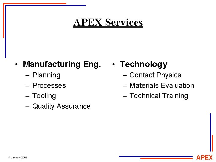 APEX Services • Manufacturing Eng. – – 11 January 2005 Planning Processes Tooling Quality