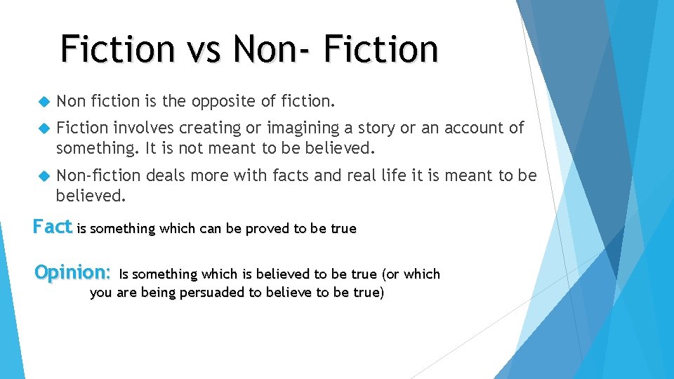 Fiction vs Non- Fiction Non fiction is the opposite of fiction. Fiction involves creating