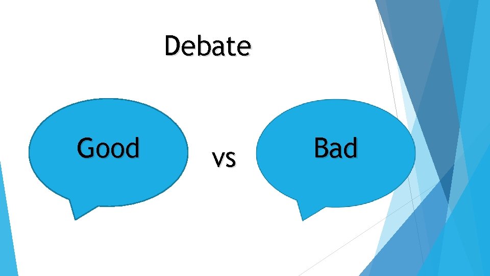 Debate Good vs Bad 