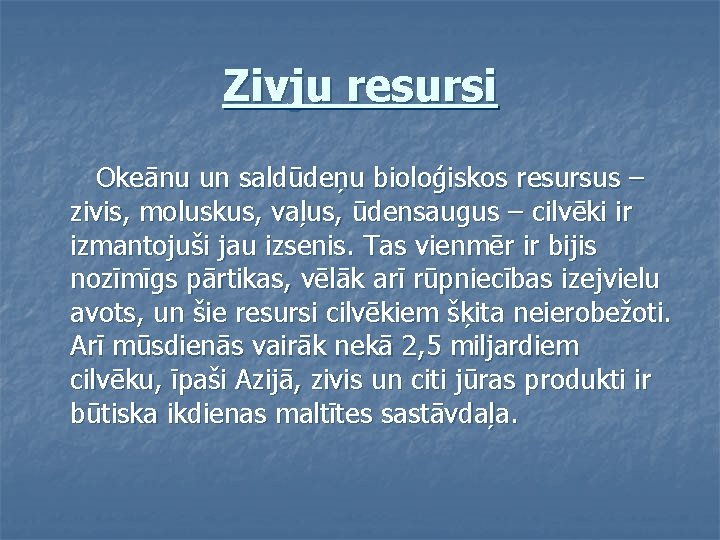 Zivju resursi Okeānu un saldūdeņu bioloģiskos resursus – zivis, moluskus, vaļus, ūdensaugus – cilvēki Zivju resursi Okeānu un saldūdeņu bioloģiskos resursus – zivis, moluskus, vaļus, ūdensaugus – cilvēki