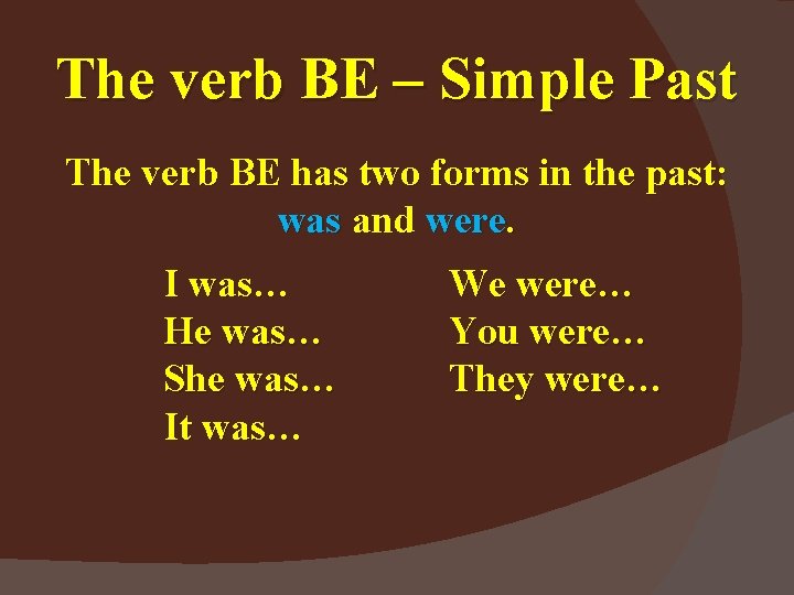 The verb BE – Simple Past The verb BE has two forms in the