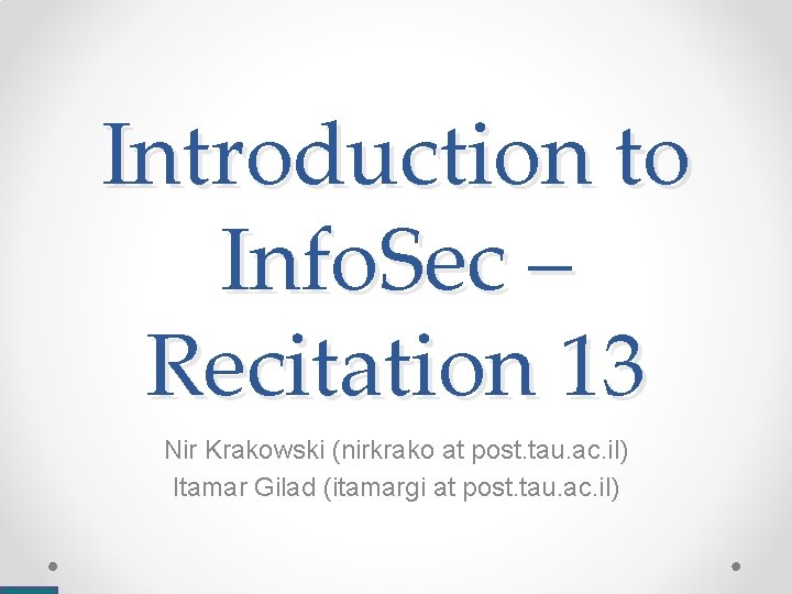 Introduction to Info. Sec – Recitation 13 Nir Krakowski (nirkrako at post. tau. ac.