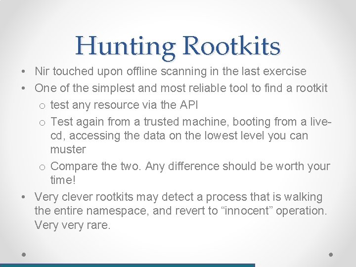 Hunting Rootkits • Nir touched upon offline scanning in the last exercise • One