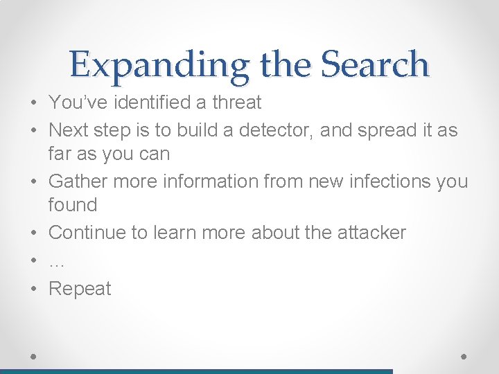 Expanding the Search • You’ve identified a threat • Next step is to build