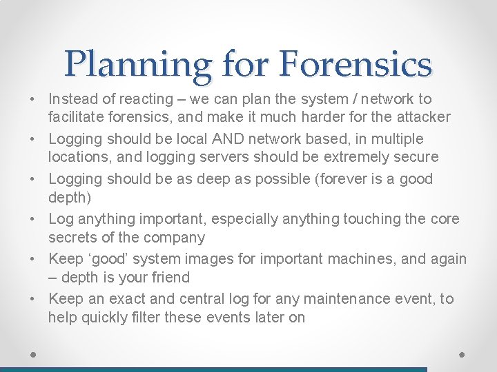 Planning for Forensics • Instead of reacting – we can plan the system /