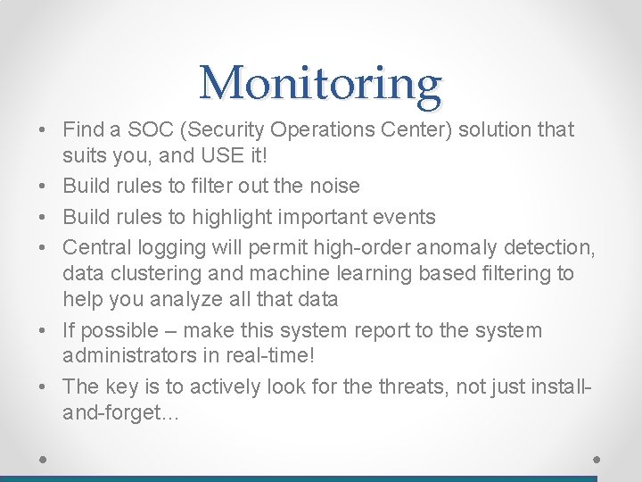 Monitoring • Find a SOC (Security Operations Center) solution that suits you, and USE